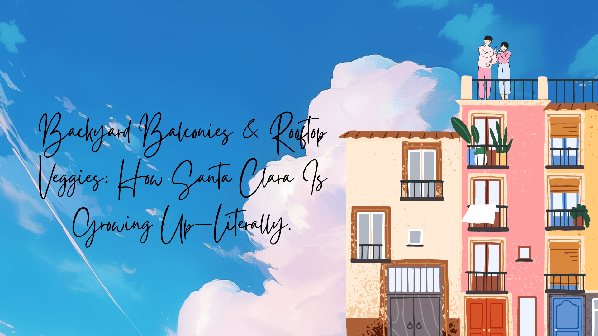 Backyard Balconies & Rooftop Veggies: How Santa Clara Is Growing Up Literally.