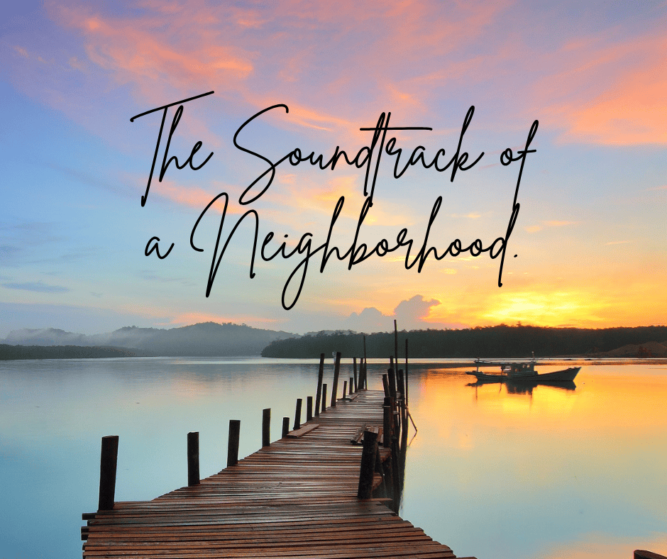 The Soundtrack of a Neighborhood.