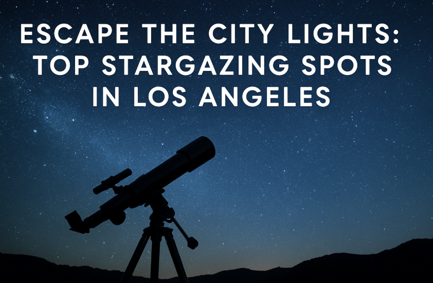 Escape the City Lights: Top Stargazing Spots in Los Angeles